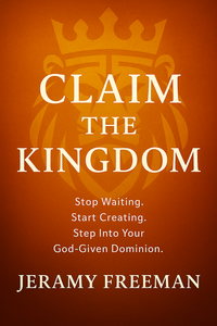 Thumbnail for Claim the Kingdom! Stop Waiting. Start Creating. Step Into Your God-Given Dominion