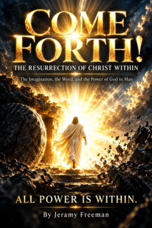 COME FORTH! The Resurrection of Christ Within